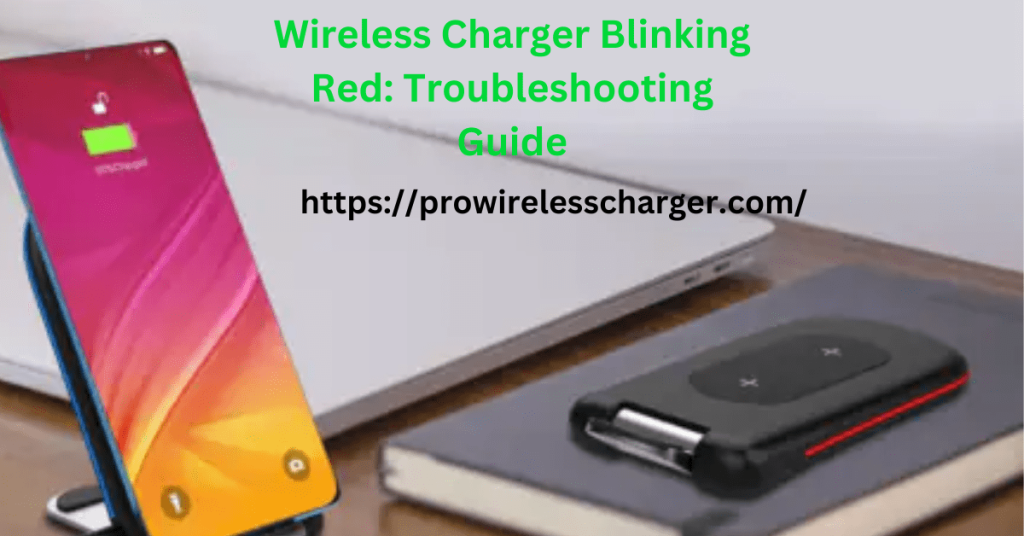 Wireless Charger Blinking Red: Troubleshooting Guide