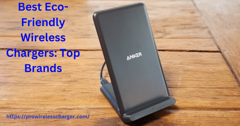 Best Eco-Friendly Wireless Chargers: Top Brands