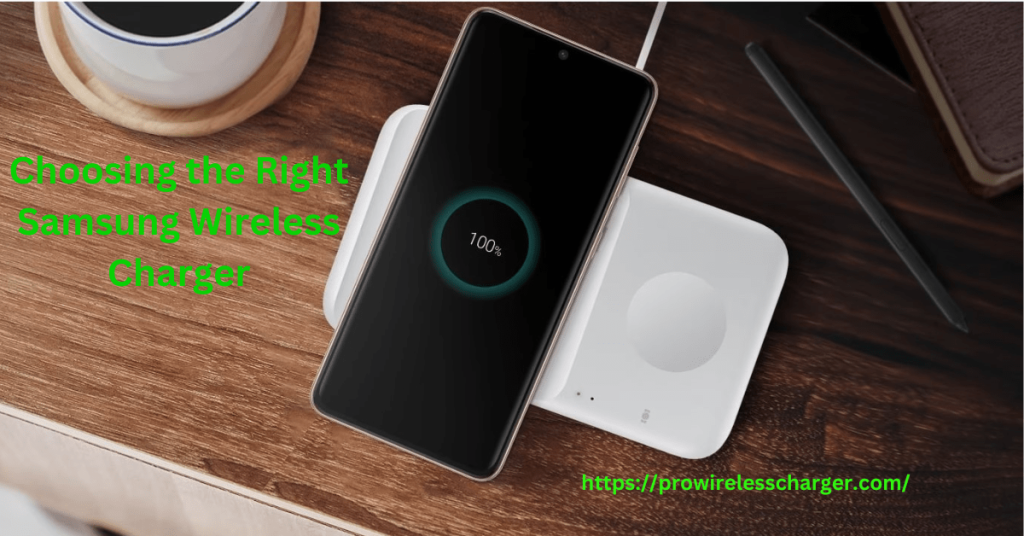 Choosing the Right Samsung Wireless Charger