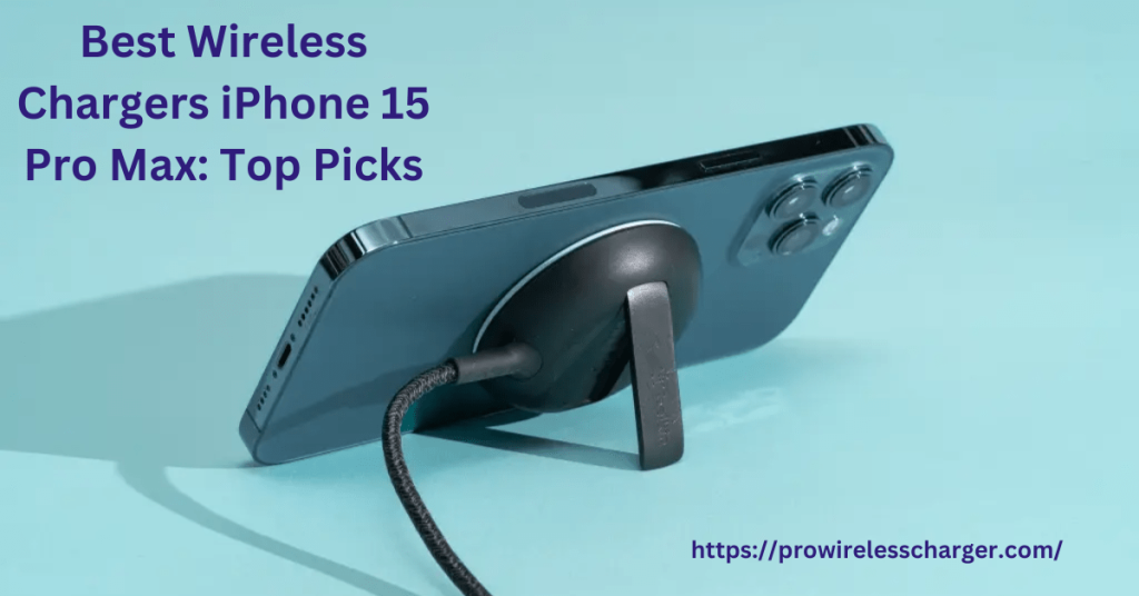 Best Wireless Chargers iPhone 15 Pro Max: Top Picks
