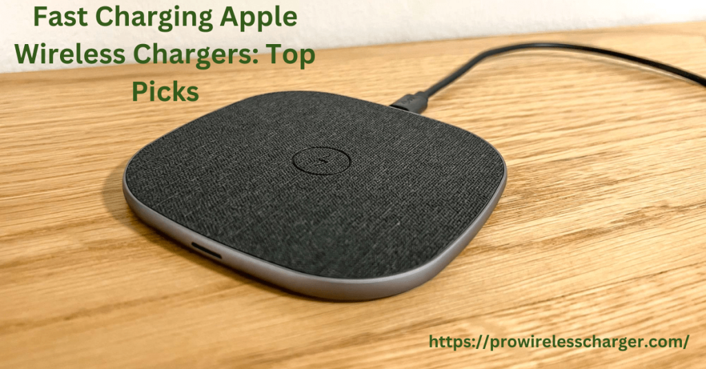 Fast Charging Apple Wireless Chargers: Top Picks