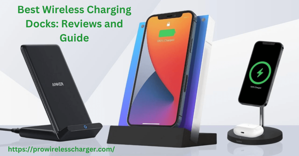 Best Wireless Charging Docks: Reviews and Guide